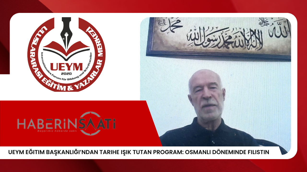 UEYM Eğitim Başkanlığı’ndan Tarihe Işık Tutan Program: Osmanlı Döneminde Filistin