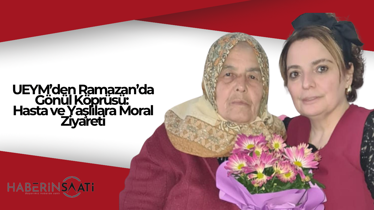 UEYM’den Ramazan’da Gönül Köprüsü: Hasta ve Yaşlılara Moral Ziyareti