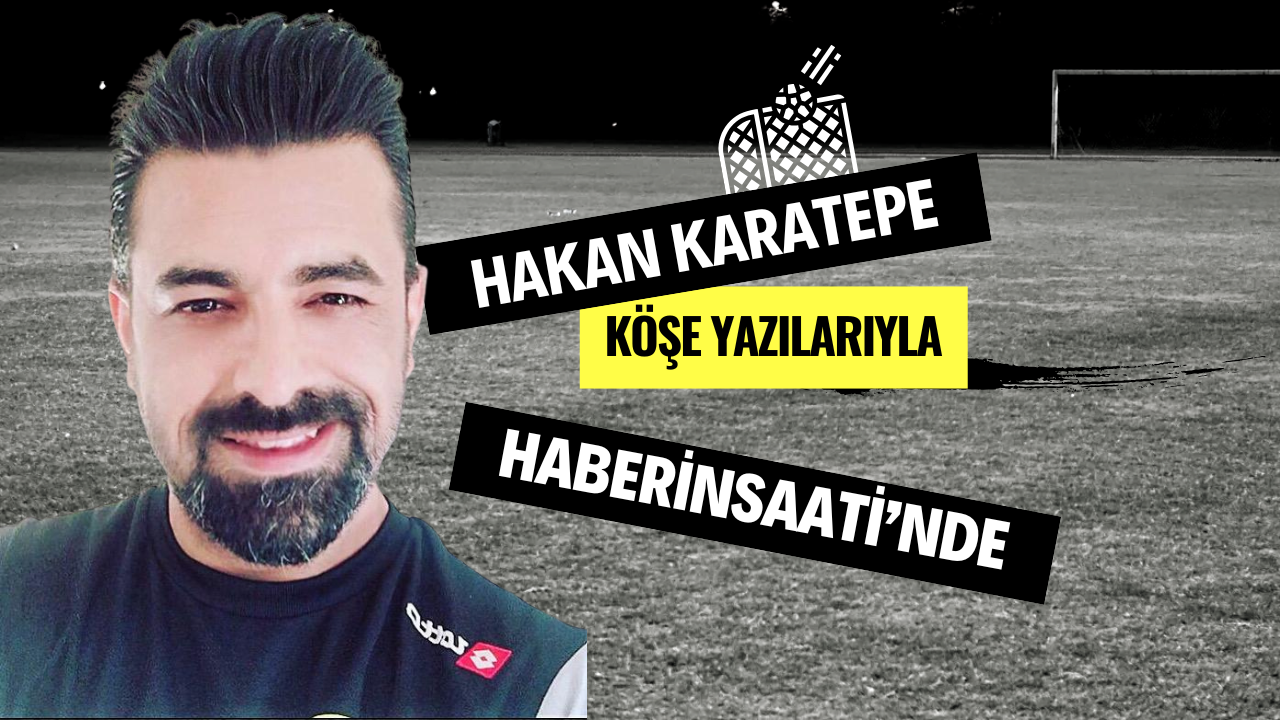 Deneyimli Teknik Direktör Hakan Karatepe, Haberinsaati’nde!