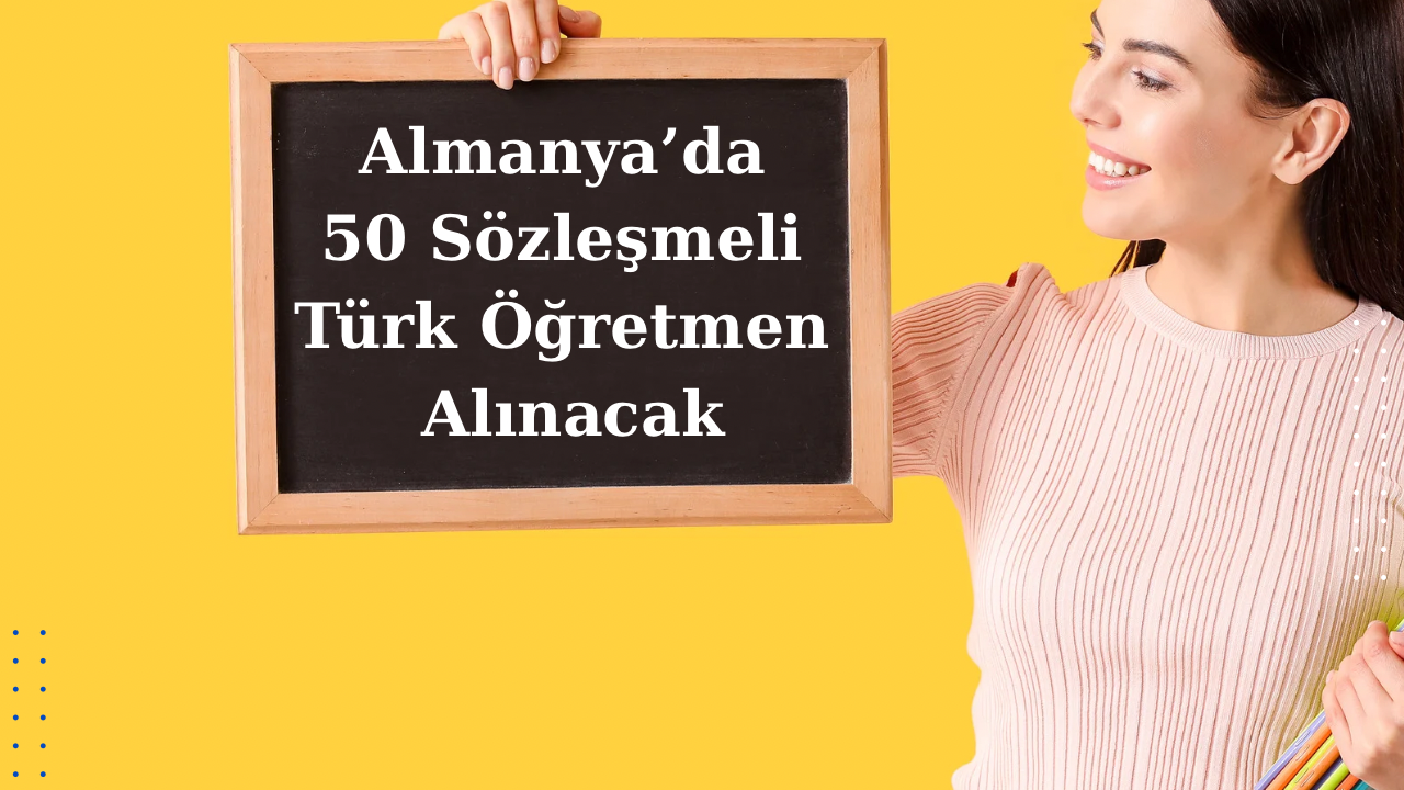 Almanya’da 50 Sözleşmeli Türk Öğretmen Alınacak