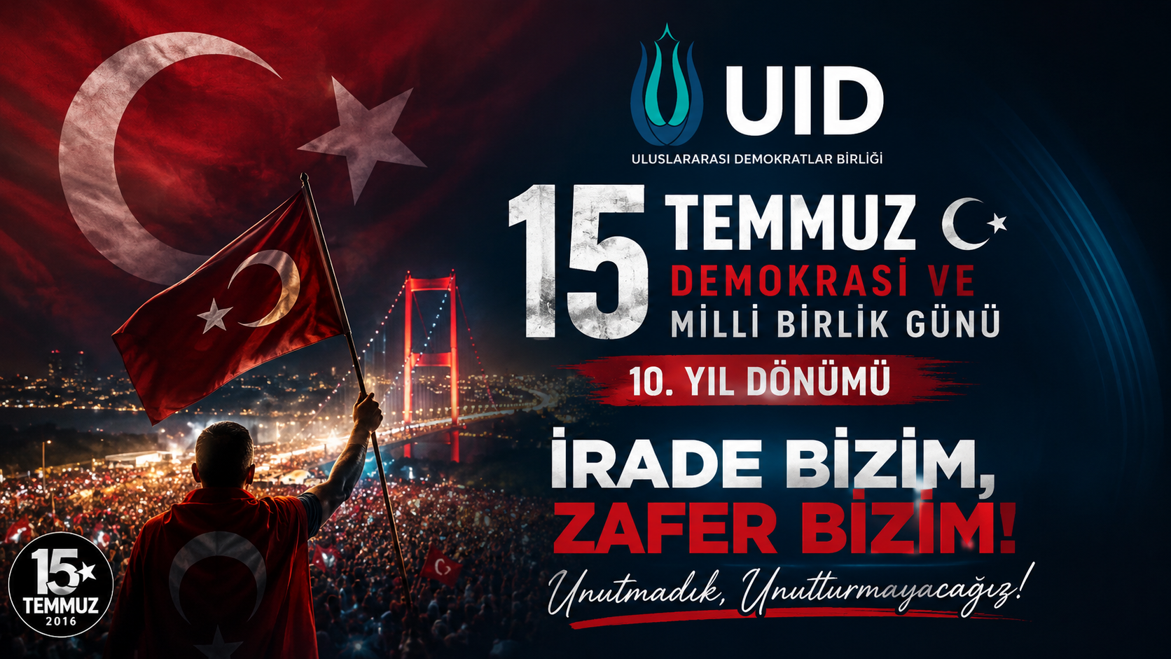 15 Temmuz’un 10. Yılında UID’den Anlamlı Mesaj: “İrade Bizim, Zafer Bizim!”